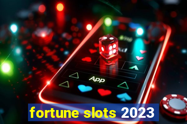 fortune slots 2023