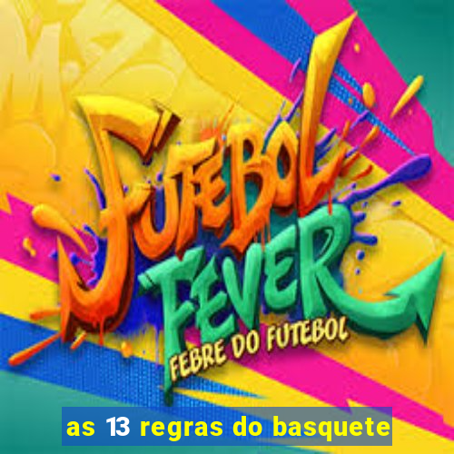 as 13 regras do basquete