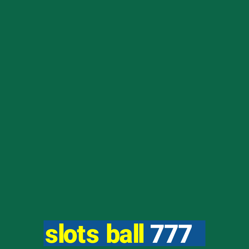 slots ball 777