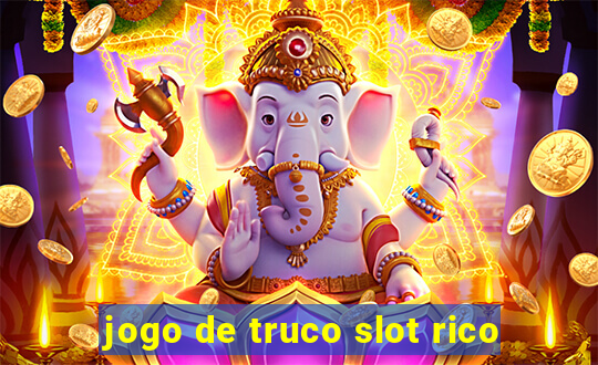 jogo de truco slot rico