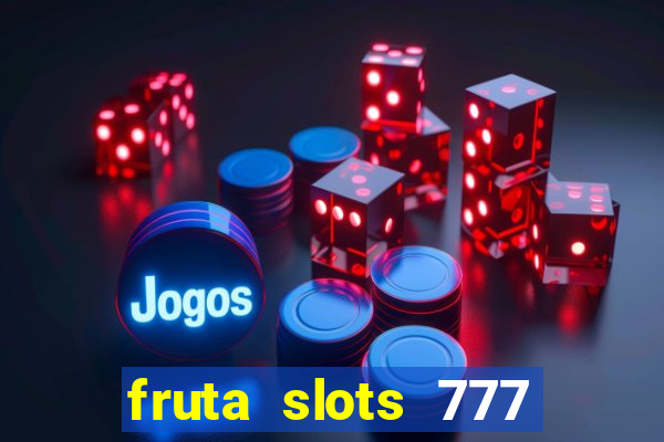 fruta slots 777 paga mesmo