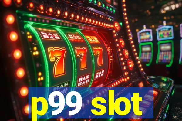 p99 slot