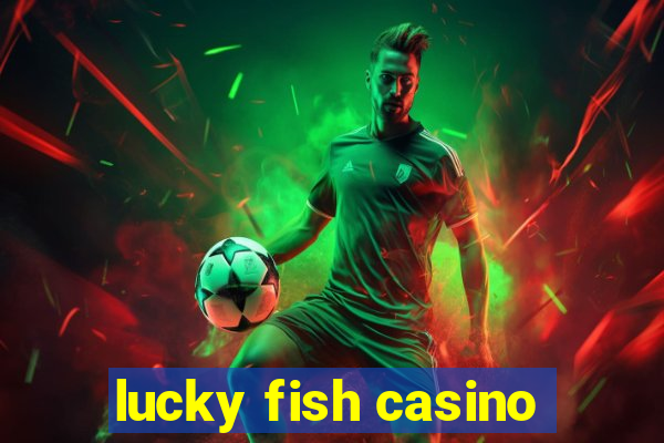 lucky fish casino