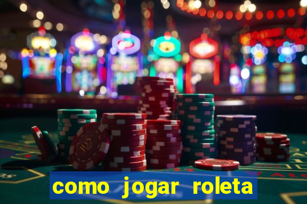 como jogar roleta de cassino