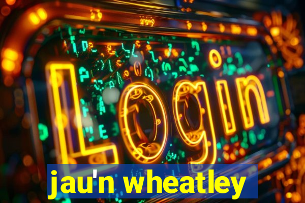 jau'n wheatley