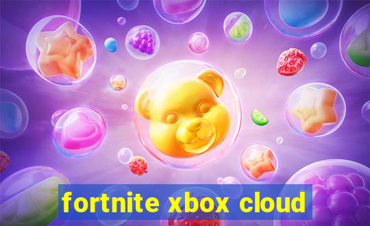 fortnite xbox cloud