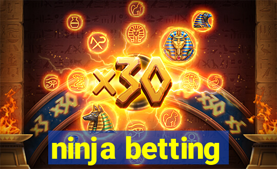 ninja betting