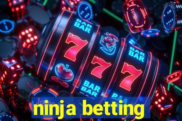 ninja betting