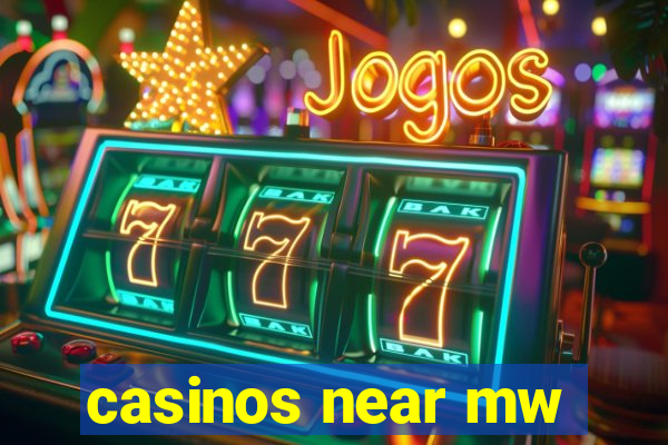 casinos near mw