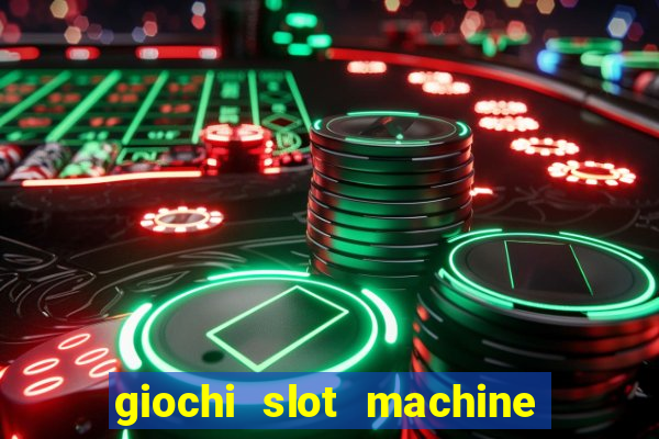 giochi slot machine gratis senza registrazione