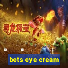 bets eye cream