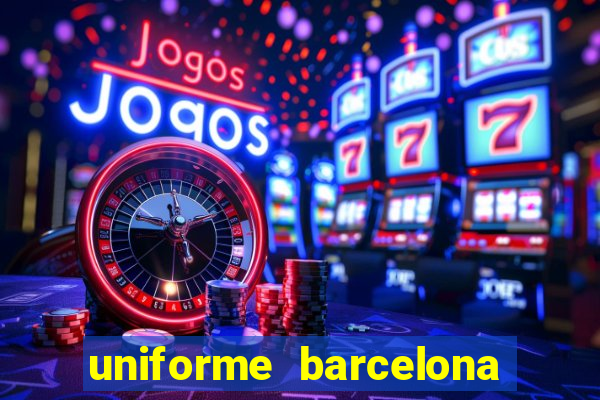 uniforme barcelona 2019 dls