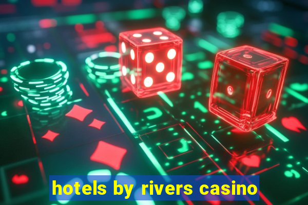 hotels by rivers casino