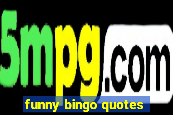 funny bingo quotes