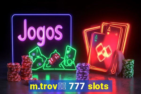 m.trov鑼玱 777 slots