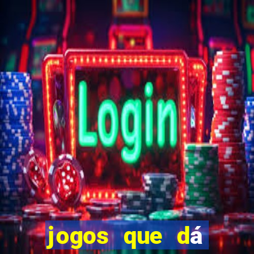 jogos que dá dinheiro de verdade