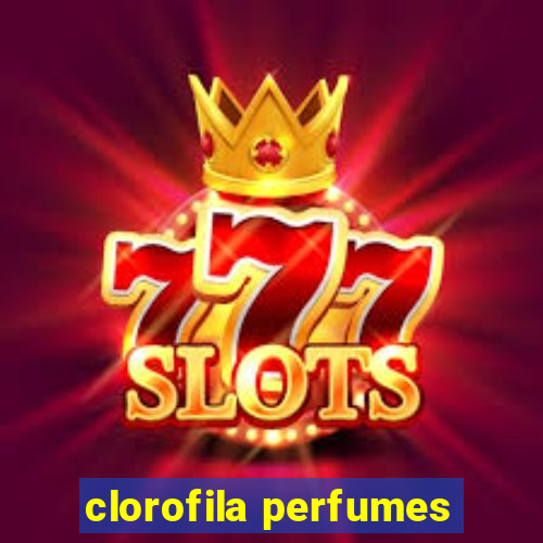 clorofila perfumes