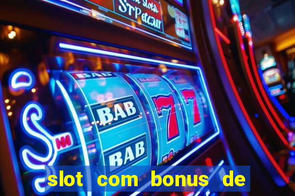 slot com bonus de boas vindas