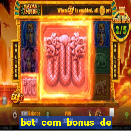 bet com bonus de boas vindas