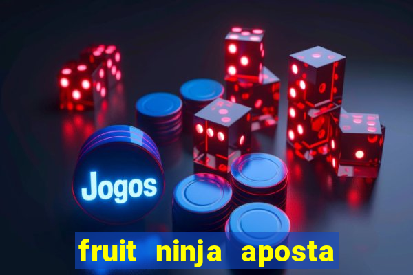 fruit ninja aposta 1 real