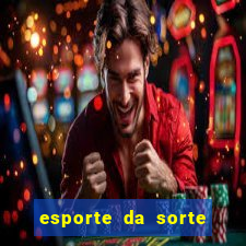 esporte da sorte apostas casino