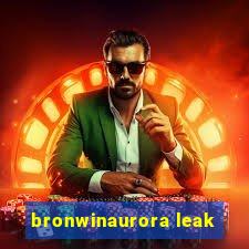 bronwinaurora leak