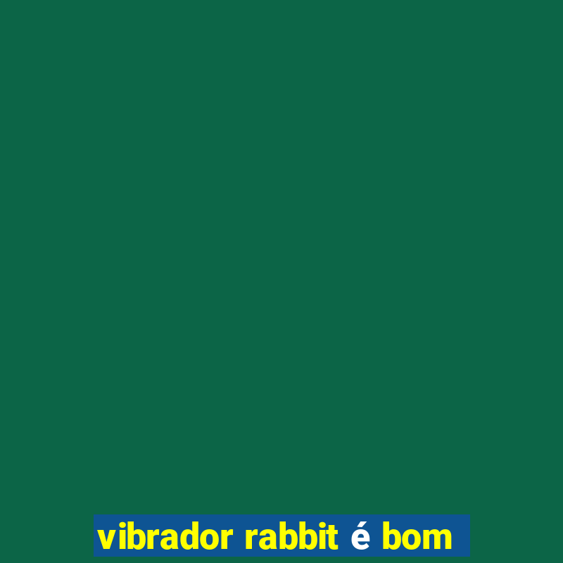 vibrador rabbit é bom