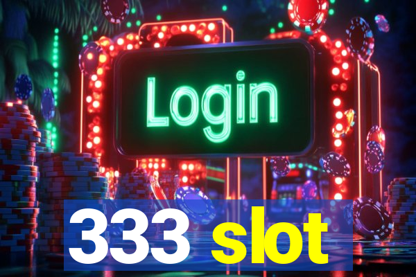 333 slot