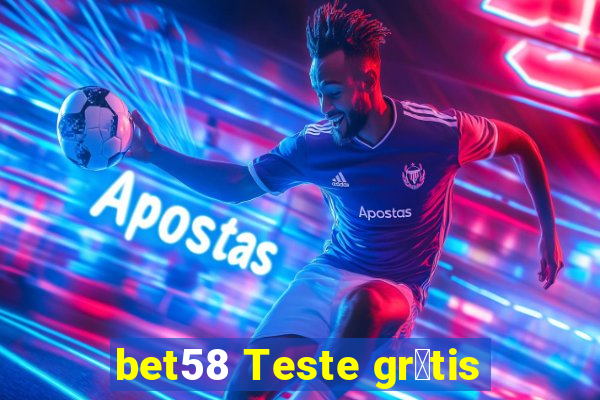 bet58 Teste gr谩tis