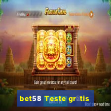 bet58 Teste gr谩tis