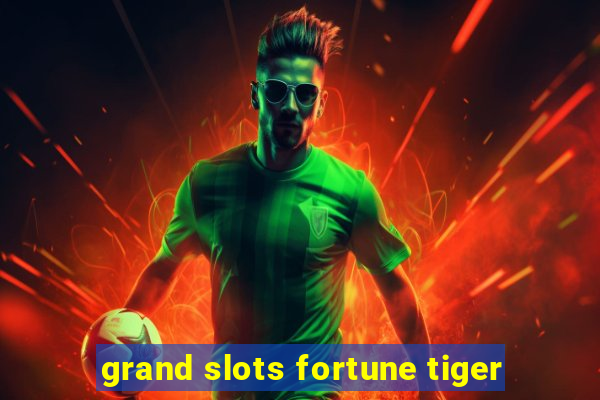 grand slots fortune tiger