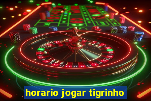 horario jogar tigrinho