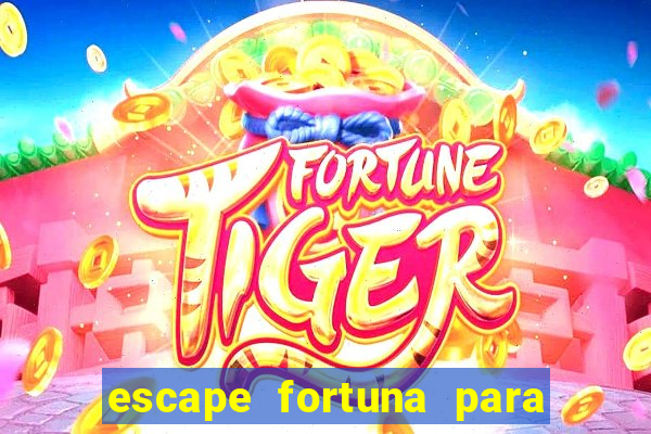 escape fortuna para pop 100