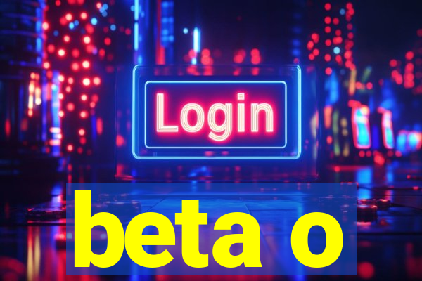 beta o