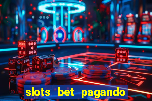 slots bet pagando no cadastro