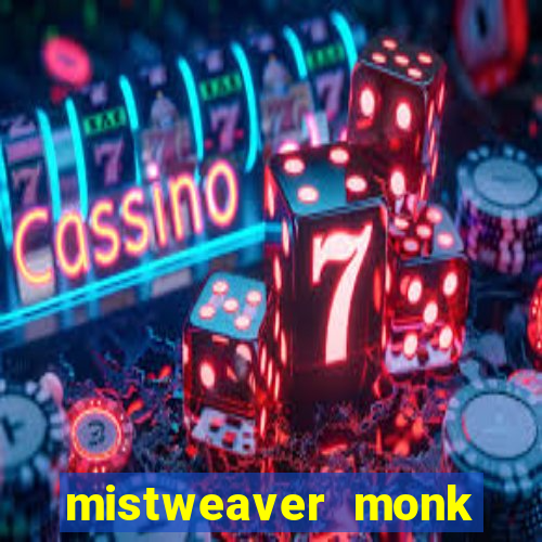 mistweaver monk best in slot