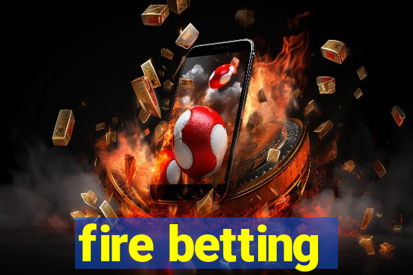 fire betting