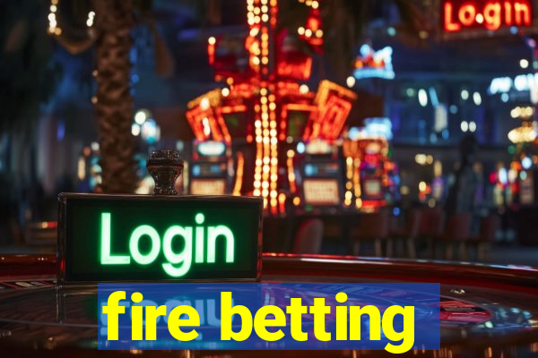 fire betting