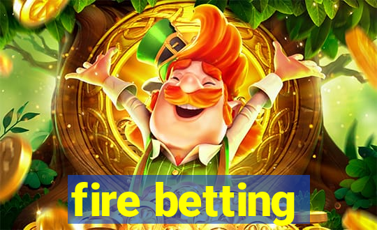 fire betting