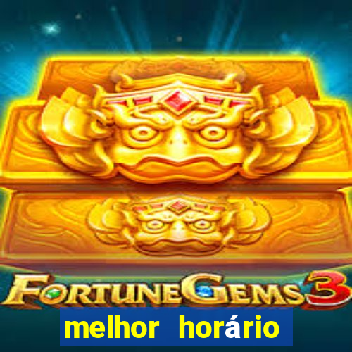 melhor horário para jogar fortune tiger noite