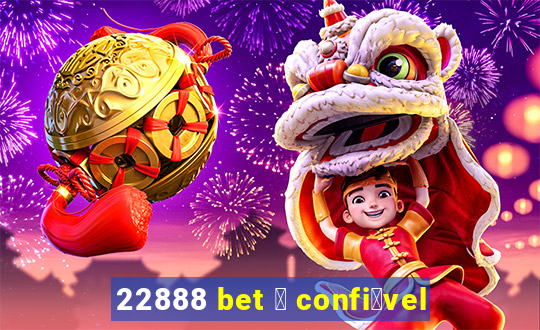 22888 bet 茅 confi谩vel