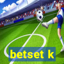 betset k