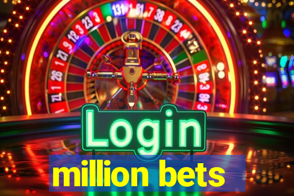 million bets