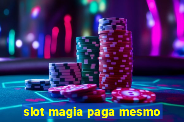 slot magia paga mesmo