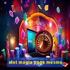 slot magia paga mesmo