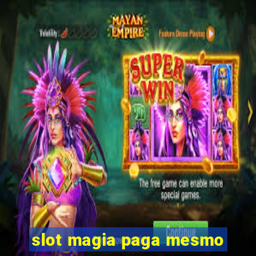 slot magia paga mesmo