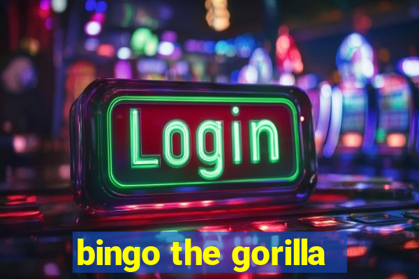 bingo the gorilla