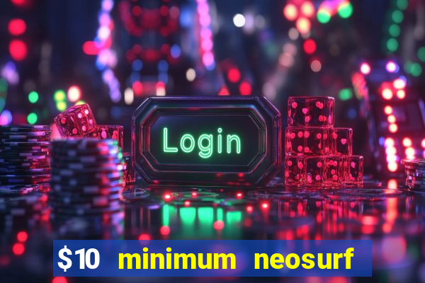 $10 minimum neosurf deposit casino australia