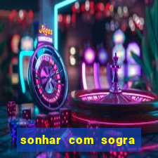 sonhar com sogra no jogo do bicho