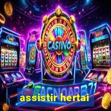 assistir hertai